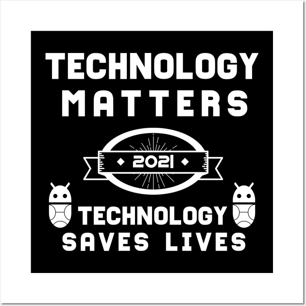 Technology Matters Technology Saves Lives | Slogan 2021 White Wall Art by aRtVerse